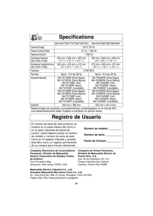 Page 6028
Registro de Usuario
El número de serie de este producto se
localiza en la parte trasera del horno o
en la parte izquierda del panel de
control. Usted debería anotar el número
de modelo y número de serie de este
horno en el espacio indicado y guardar
este libro como un registro permanente
de su compra para futuras referencias.Número de modelo: _________
Número de serie: ___________
Fecha de Compra: __________
Compañía Electrónica de Consumidores
Panasonic, División de Matsushita
Electric Corporation de...