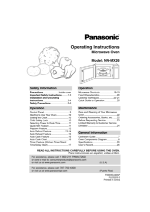 Page 1Operating Instructions
Microwave Oven
Model: NN-MX26
For assistance, please call: 787-750-4300
or visit us at www.panasonicpr.com (Puerto Rico)
For assistance, please call: 1-800-211-PANA(7262)
or send e-mail to: consumerproducts@panasonic.com
or visit us at www.panasonic.com (U.S.A)
Safety Information
Precautions.........................Inside cover
Important Safety Instructions.........1-3
Installation and Grounding
Instructions.......................................3-4
Safety...