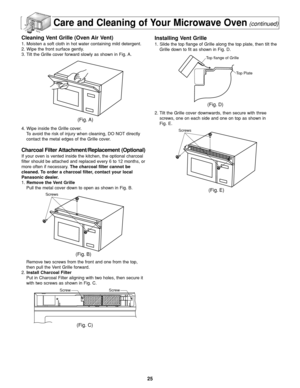 Page 2725
Care and Cleaning of Your Microwave Oven(continued)
Cleaning Vent Grille (Oven Air Vent)
1. Moisten a soft cloth in hot water containing mild detergent.
2. Wipe the front surface gently.
3. Tilt the Grille cover forward slowly as shown in Fig. A.
4. Wipe inside the Grille cover.
To avoid the risk of injury when cleaning, DO NOT directly
contact the metal edges of the Grille cover.
Charcoal Filter Attachment/Replacement (Optional)
If your oven is vented inside the kitchen, the optional charcoal
filter...