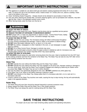 Page 42
IMPORTANT SAFETY INSTRUCTIONS(continued)
TO AVOID THE RISK OF SHOCK: 
DO NOTremove outer panel from oven. Repairs must be done only by a qualified service person. 
TO REDUCE THE RISK OF EXPOSURE TO MICROWAVE ENERGY: 
DO NOTtamper with, or make any adjustments or repairs to Door,  Control Panel Frame, Safety
Interlock Switches, or any other part of oven, microwave leakage may result. 
TO AVOID THE RISK OF FIRE: 
1. DO NOToperate the oven empty. The microwave energy will reflect continuously throughout...