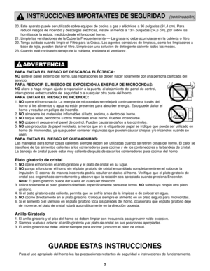 Page 362
INSTRUCCIONES IMPORTANTES DE SEGURIDAD(continuación)
PARA EVITAR EL RIESGO DE DESCARGA ELÉCTRICA: 
NOquite el panel externo del horno. Las reparaciones se deben hacer solamente por una persona calificada del
servicio.  
PARA REDUCIR EL RIESGO DE EXPOSICIÓN A ENERGÍA DE MICROONDAS: 
NOaltere o haga ningún ajuste o reparación a la puerta, al alojamiento del panel de control,
interruptores entrecruzados de  seguridad o a cualquier otra parte del horno. 
PARA EVITAR EL RIESGO DE INCENDIO: 
1. NOopere el...