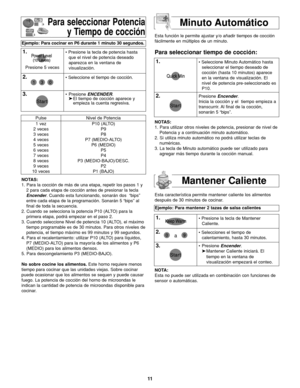 Page 4511
Pulse
1 vez
2 veces
3 veces
4 veces
5 veces
6 veces
7 veces
8 veces
9 veces
10 vecesNivel de Potencia
P10 (ALTO)
P9
P8
P7 (MEDIO-ALTO)
P6 (MEDIO)
P5
P4
P3 (MEDIO-BAJO)/DESC.
P2
P1 (BAJO)Esta función le permite ajustar y/o añadir tiempos de cocción
fácilmente en múltiplos de un minuto.
Para seleccionar tiempo de cocción:
Para seleccionar Potencia
y Tiempo de cocción
Ejemplo: Para cocinar en P6 durante 1 minuto 30 segundos.
1.• Presione la tecla de potencia hasta
que el nivel de potencia deseado...