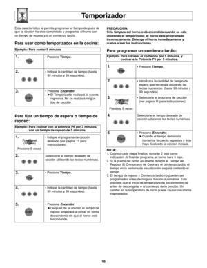 Page 5218
Temporizador
Ejemplo: Para contar 5 minutos
1.• Presione Tiempo.
2.• Indique la cantidad de tiempo (hasta
99 minutos y 99 segundos).
3.• Presione Encender.
➤El Temporizador realizará la cuenta 
regresiva. No se realizará ningún 
tipo de cocción
NOTA:
1. Cuando cada etapa finalice, sonarán 2 bips como
indicación. Al final del programa, el horno hará 5 bips.
2. Si la puerta del horno es abierta durante el Tiempo de
Reposo, El Cronometro de Cocina o el comienzo tardío, el
tiempo en la ventana de...