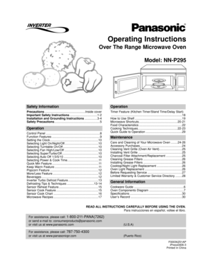 Page 1Operating Instructions
Over The Range Microwave Oven
Model: NN-P295
For assistance, please call: 787-750-4300
or visit us at www.panasonicpr.com (Puerto Rico)
For assistance, please call: 1-800-211-PANA(7262)
or send e-mail to: consumerproducts@panasonic.com
or visit us at www.panasonic.com (U.S.A)
Safety Information
Precautions................................................Inside cover
Important Safety Instructions.................................1-2
Installation and Grounding...