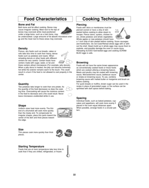Page 2422
Food CharacteristicsCooking Techniques
Bone and Fat
Both bone and fat affect cooking. Bones may
cause irregular cooking. Meat next to the tips of
bones may overcook while meat positioned
under a large bone, such as a ham bone, may
be undercooked. Large amounts of fat absorb microwave ener-
gy and the meat next to these areas may overcook.
Density
Porous, airy foods such as breads, cakes or
rolls take less time to cook than heavy, dense
foods such as potatoes and roasts. When
reheating donuts or other...