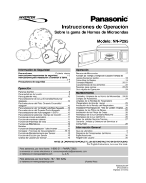 Page 33Instrucciones de Operación
Sobre la gama de Hornos de Microondas
Modelo: NN-P295
Para asistencia, por favor llame: 787-750-4300
o visitenos en www.panasonicpr.com (Puerto Rico)
Para asistencia, por favor llame: 1-800-211-PANA(7262)
o envienos un correo electrónico a: consumerproducts@panasonic.com
o visitenos en www.panasonic.com (U.S.A)
Información de Seguridad
Precauciones..........................................Cubierta Interior
Instrucciones Importantes de seguridad.................1-2
Instrucciones...