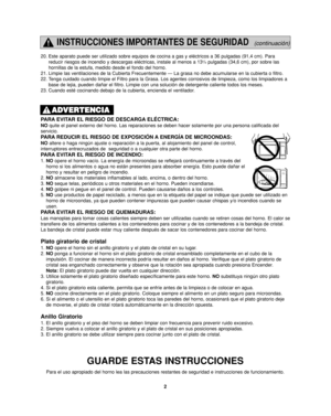 Page 362
INSTRUCCIONES IMPORTANTES DE SEGURIDAD(continuación)
PARA EVITAR EL RIESGO DE DESCARGA ELÉCTRICA: 
NOquite el panel externo del horno. Las reparaciones se deben hacer solamente por una persona calificada del
servicio.  
PARA REDUCIR EL RIESGO DE EXPOSICIÓN A ENERGÍA DE MICROONDAS: 
NOaltere o haga ningún ajuste o reparación a la puerta, al alojamiento del panel de control,
interruptores entrecruzados de  seguridad o a cualquier otra parte del horno. 
PARA EVITAR EL RIESGO DE INCENDIO: 
1. NOopere el...