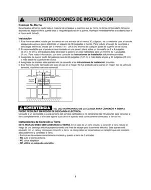 Page 373
INSTRUCCIONES DE INSTALACIÓN
Examine Su Horno
Desempaque el horno, quite todo el material de empaque y examine que su horno no tenga ningún daño, tal como
abolladuras, seguros de la puerta rotos o resquebrajaduras en la puerta. Notifique inmediatamente a su distribuidor si
el horno está dañado.
Instalación
1. Este horno se debe instalar por lo menos en una entrada de al menos 30 pulgadas, es conveniente para el uso de
equipos de cocina a gas o eléctricos un espacio de 36 pulgadas o menos. Para reducir...