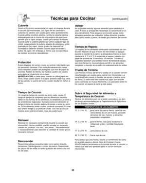 Page 5723
Técnicas para Cocinar(continuación)
Cubierta
Como en la cocina convencional, el vapor se evapora durante
la cocción por microondas. Las tapas de las cacerolas o
cubiertas de plástico son usadas para sellar ajustadamente.
Cuando utilice envoltura plástica, ventile la cubierta plástica
doblando parte de la misma de una esquina del plato para
permitir que el vapor escape. Suelte para tiempo de reposo.
Cuando quite la cubierta plástica así como cualquier tapa de
cristal, tenga cuidado de quitarla alejada...
