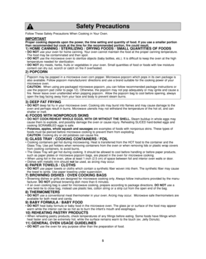 Page 75 Follow These Safety Precautions When Cooking in Your Oven.
IMPORTANT
Proper cooking depends upon the power, the time setting and quantity of food. If you use a smaller portion
than recommended but cook at the time for the recommended portion, fire could result. 
1) HOME CANNING / STERILIZING / DRYING FOODS / SMALL QUANTITIES OF FOODS
• DO NOTuse your oven for home canning. Your oven cannot maintain the food at the proper canning temperature.
The food may be contaminated and then spoil.
• DO NOTuse the...