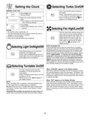 Page 1210
Setting the Clock
Example: To set 11:25
1.• Press Clockonce.
➤Colon flashes.
2.• Enter time of day using the number
pads.
➤Time appears in the display window;
colon continues flashing.
3.•Press Clock.
➤Colon stops flashing; time of day is 
entered. 
NOTES:
1. To reset the clock, repeat step 1-3.
2. The clock will retain the time of day as long as the oven is
plugged in and electricity is supplied.
3. Clock is a 12 hour display.
4. Oven will not operate while colon is flashing.
Selecting Light...