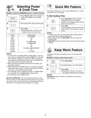 Page 1311
Press
once
twice
3 times
4 times
5 times
6 times
7 times
8 times
9 times
10 timesPower Level
P10 (HIGH)
P9
P8
P7 (MED-HIGH)
P6 (MEDIUM)
P5
P4
P3 (MED-LOW)/DEFROST
P2
P1 (LOW)This feature allows you to set or add cooking time in 1 minute
increments up to 10 minutes.
To Set Cooking Time:
Selecting Power
& Cook Time
Example: To cook at P 6 (MEDIUM) power for 1 minute 30 seconds  
1.• Press Power Leveluntil the desired
power level appears in the display
window.
2.• Set Cooking Time using number pads....