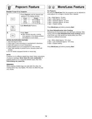 Page 1412
For Popcorn:
By using the More/LessPad, the programs can be adjusted to
cook popcorn for a longer or shorter time if desired.
1 tap = Adds Approx. 10 secs.
2 taps = Adds Approx. 20 secs.
3 taps = Subtracts Approx. 10 secs.
4 taps = Subtracts Approx. 20 secs.
5 taps = Original setting
Press More/Lesspad before pressing Start.
For Auto Reheat/Inverter Auto Cooking:
Preferences for food doneness vary with each individual. After
having used the Auto Reheat/Inverter Auto Cookingfeature
a few times, you may...