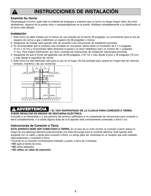 Page 353
INSTRUCCIONES DE INSTALACIÓN
Examine Su Horno
Desempaque el horno, quite todo el material de empaque y examine que su horno no tenga ningún daño, tal como
abolladuras, seguros de la puerta rotos o resquebrajaduras en la puerta. Notifique inmediatamente a su distribuidor si
el horno está dañado.
Instalación
1. Este horno se debe instalar por lo menos en una entrada de al menos 30 pulgadas, es conveniente para el uso de
equipos de cocina a gas o eléctricos un espacio de 36 pulgadas o menos.
2. Asegúrese...