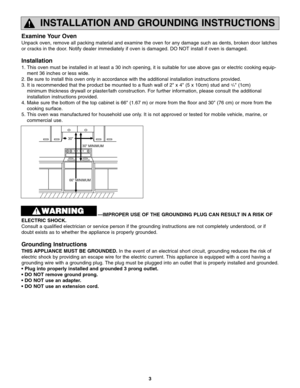 Page 53
INSTALLATION AND GROUNDING INSTRUCTIONS
Examine Your Oven
Unpack oven, remove all packing material and examine the oven for any damage such as dents, broken door latches
or cracks in the door. Notify dealer immediately if oven is damaged. DO NOT install if oven is damaged.
Installation
1. This oven must be installed in at least a 30 inch opening, it is suitable for use above gas or electric cooking equip-
ment 36 inches or less wide.
2. Be sure to install this oven only in accordance with the...