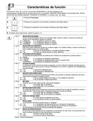 Page 419
Características de función
Esta función única de su horno microondas PANASONIC le permite establecer las
características iniciales (No de cocción del horno), por ejemplo, SEGURO PARA NIÑOS, VELOCIDAD DEL TEXTO,
ELECCIÓN DE IDIOMA (INGLÉS, FRANCÉS O ESPAÑOL), y muchas más. Ver abajo.
1.
2.
3.
• Presione Funciones.
• Presione la selección con las teclas numéricas (Ver tabla abajo).
• Presione la selección con las teclas numéricas (Ver tabla abajo).
4.Si desea otras selecciones, repita los pasos 1-3....