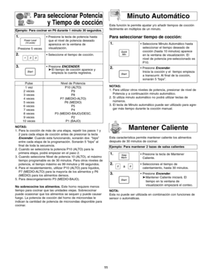 Page 4311
Pulse
1 vez
2 veces
3 veces
4 veces
5 veces
6 veces
7 veces
8 veces
9 veces
10 vecesNivel de Potencia
P10 (ALTO)
P9
P8
P7 (MEDIO-ALTO)
P6 (MEDIO)
P5
P4
P3 (MEDIO-BAJO)/DESC.
P2
P1 (BAJO)Esta función le permite ajustar y/o añadir tiempos de cocción
fácilmente en múltiplos de un minuto.
Para seleccionar tiempo de cocción:
Para seleccionar Potencia
y Tiempo de cocción
Ejemplo: Para cocinar en P6 durante 1 minuto 30 segundos.
1.• Presione la tecla de potencia hasta
que el nivel de potencia deseado...