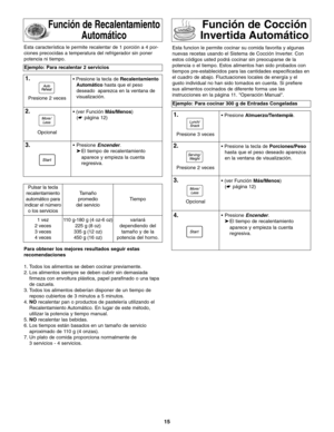 Page 4715
Función de Recalentamiento
Automático
Ejemplo: Para recalentar 2 servicios
1.• Presione la tecla de Recalentamiento
Automáticohasta que el peso
deseado  aparezca en la ventana de
visualización.
2.• (ver Función Más/Menos)
(☛ página 12)
3.•Presione Encender.
➤El tiempo de recalentamiento 
aparece y empieza la cuenta 
regresiva.
Para obtener los mejores resultados seguir estas
recomendaciones
1. Todos los alimentos se deben cocinar previamente.
2. Los alimentos siempre se deben cubrir sin demasiada...