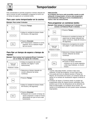 Page 4917
Temporizador
Ejemplo: Para contar 5 minutos
1.• Presione Tiempo.
2.• Indique la cantidad de tiempo (hasta
99 minutos y 99 segundos).
3.•Presione Encender.
➤El Temporizador realizará la cuenta 
regresiva. No se realizará ningún 
tipo de cocción
NOTA:
1. Cuando cada etapa finalice, sonarán 2 bips como
indicación. Al final del programa, el horno hará 5 bips.
2. Si la puerta del horno es abierta durante el Tiempo de
Reposo, El Cronometro de Cocina o el comienzo tardío, el
tiempo en la ventana de...