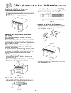 Page 55Cuidado y Limpieza de su Horno de Microondas(continuación)
Limpieza de la Rejilla del Respiradero
(Respiradero de Aire del Horno)
1. Humedezca un paño suave en agua caliente que contenga
un detergente suave y limpie suavemente como se muestra
en la Fig. A.
No utilice amoníaco o un detergente fuerte.
Instalación del Filtro de Carbón de reemplazo
(NN-CF203)
Este producto se entrega para ser usado en el modo de
ventilación superior.
Si desea instalar este producto sin usar el tubo de ventilación,
el aire...