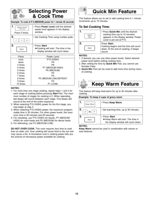 Page 1412
Press 5 times.
Press
once
twice
3 times
4 times
5 times
6 times
7 times
8 times
9 times
10 timesPower Level
P10 (HIGH)
P9
P8
P7 (MEDIUM-HIGH)
P6 (MEDIUM)
P5
P4
P3 
(MEDIUM-LOW)/DEFROST
P2
P1 (LOW)This feature allows you to set or add cooking time in 1 minute
increments up to 10 minutes.
To Set Cooking Time:
Selecting Power
& Cook Time
Example: To cook at P 6 (MEDIUM) power for 1 minute 30 seconds  
1.• Press Power Leveluntil the desired
power level appears in the display
window.
2.• Set Cooking Time...