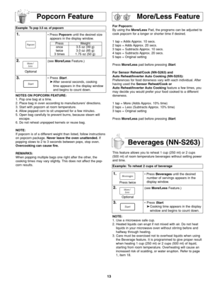 Page 1513
For Popcorn:
By using the More/LessPad, the programs can be adjusted to
cook popcorn for a longer or shorter time if desired.
1 tap = Adds Approx. 10 secs.
2 taps = Adds Approx. 20 secs.
3 taps = Subtracts Approx. 10 secs.
4 taps = Subtracts Approx. 20 secs.
5 taps = Original setting
Press More/Lesspad before pressing Start.
For Sensor Reheat/Cook (NN-S263) and
Auto Reheat/Inverter Auto Cooking (NN-S253):
Preferences for food doneness vary with each individual. After
having used the Sensor Reheat/Cook...