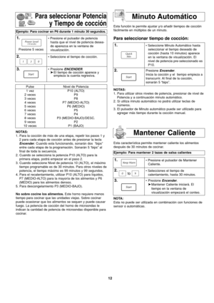 Page 5012
Pulse
1 vez
2 veces
3 veces
4 veces
5 veces
6 veces
7 veces
8 veces
9 veces
10 vecesNivel de Potencia
P10 (ALTO)
P9
P8
P7 (MEDIO-ALTO)
P6 (MEDIO)
P5
P4
P3 (MEDIO-BAJO)/DESC.
P2
P1 (BAJO)Esta función le permite ajustar y/o añadir tiempos de cocción
fácilmente en múltiplos de un minuto.
Para seleccionar tiempo de cocción:
Para seleccionar Potencia
y Tiempo de cocción
Ejemplo: Para cocinar en P6 durante 1 minuto 30 segundos.
1.• Presione el pulsador de potencia
hasta que el nivel de potencia desea-
do...