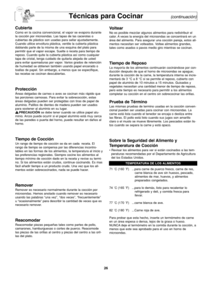 Page 6426
Técnicas para Cocinar(continuación)
Cubierta
Como en la cocina convencional, el vapor se evapora durante
la cocción por microondas. Las tapas de las cacerolas o
cubiertas de plástico son usadas para sellar ajustadamente.
Cuando utilice envoltura plástica, ventile la cubierta plástica
doblando parte de la misma de una esquina del plato para
permitir que el vapor escape. Suelte o receta para tiempo de
reposo. Cuando quite la cubierta plástica así como cualquier
tapa de cristal, tenga cuidado de quitarla...