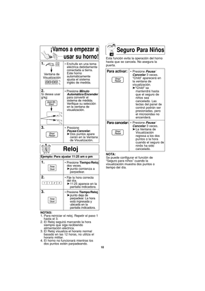 Page 4010
Seguro Para Niños
Reloj
1.• Presione Tiempo/Reloj
dos veces.
➤punto comienza a   
parpadear.
2.• Fije la hora correcta
del día.
➤11:25 aparece en la 
pantalla indicadora.
3.• Presione Tiempo/Reloj.
➤punto deja de 
parpadear. La hora 
está ingresada y 
ubicada en la
pantalla indicadora.  
NOTAS:
1. Para reiniciar el reloj. Repetir el paso 1
hasta el 3.
2. El Reloj seguirá marcando la hora
siempre que siga recibiendo
alimentación eléctrica.
3. El Reloj visualiza el horario normal
basado en las 12 horas,...