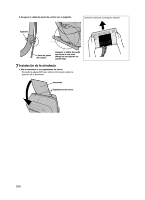 Page 16
S15

7Instalación de la almohada
1. Fije la almohada a los sujetadores de velcro.
Consulte la página S37 para obtener información sobre la 
posición de la almohada
Almohada
Sujetadores de velcro
•
2. 
Asegure el cable del panel de control con la sujeción.
Sujeción
Cable del panel de control
Asegure el cable de modo que la parte que está debajo de la sujeción no quede floja.
Levante el panel de control para retirarlo.

EP30004.indb   152007/07/19   13:08:10 