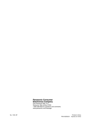 Page 49
No. 1 EN, SP  Printed in China
  P93103Z05231 Impreso en China
Panasonic Consumer
Electronics Company
One Panasonic Way 1H-1
Secaucus, New Jersey 07094
1-800-338-0552 for questions and comments.
www.panasonic.com/massage

EP30005.indb   492007/07/19   13:11:19 