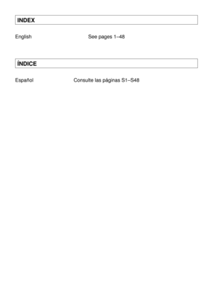 Page 3INDEX
English See pages 1–48
ÍNDICE
Español Consulte las páginas S1–S48 