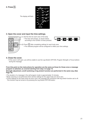 Page 2321
The display will flash.
OK 
neck/shoulder
back
lower back
lower body
self program time input
self program
time
(1) Set the time for each area of the body. 
• The time will change, as shown below, 
according to the number of times pressed.
(2) Press        after completing settings for each body area.
• The selected program will be configured to reflect your time settings.
2. Press     . 
3. Open the cover and input the time settings.
4. Close the cover.
• If the cover is left open, you will be unable...