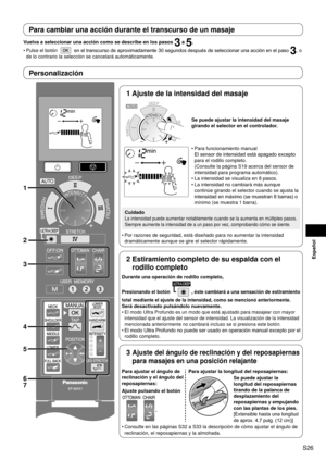 Page 27S26
Español
Para cambiar una acción durante el transcurso de un masaje
Vuelva a seleccionar una acción como se describe en los pasos 3 a 5.
Pulse el botón 
 en el transcurso de aproximadamente 30 segundos después de seleccionar una acción en el paso 3, o 
de lo contrario la selección se cancelará automáticamente.
•
1
4 3
5
6
7
2
1 Ajuste de la intensidad del masaje
Se puede ajustar la intensidad del masaje 
girando el selector en el controlador.
Para funcionamiento manual 
El sensor de intensidad está...