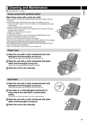 Page 3736
English
 Cleaning and Maintenance
 See Danger No. 1 on page 1.
Areas covered with synthetic leather
Wipe these areas with a soft, dry cloth.
When using the commercially available leather-care products (wipes), follow its 
instructions.
If the synthetic leather is particularly dirty, wipe it in the following manner.
1.
 Soak a soft cloth in w ater or a 3% to 5% solution of mild detergent and wr

ing it 
out thoroughly.
2.  Dab the surf ace with the moistened cloth.
3.  Rinse the cloth in w

ater, wring...