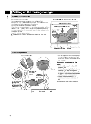 Page 1211
English Setting up the massage lounger
1 Where to use the unit
•  Ensure adequate space to recline.
•  Do not expose the massage lounger to direct sunlight or high 
temperatures, such as in front of heating sources, because this can cause 
discolouration or hardening of the synthetic leather.
•  Place the unit on a mat to prevent fl oor damage.
•  When placing a mat under the unit, the size of the mat should be suffi   cient 
[at least 47.2 in. × 27.6 in. (120 cm × 70 cm)] to cover the areas where the...