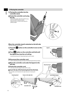 Page 1615
English
6 Placing the controller
1 Placing the controller into the controller stand. 
2 Fasten the controller cord using the clip. 
•  Fasten so the cable under the clip will not sag 
too much with the backrest raised. 
(Because there is a chance of your legs, etc., 
getting caught) 
11
22
When the controller stand is attached on the left side 
•  Run the controller cord to the left. 
1 Press the  button on the controller to turn on the 
p o we r.
2 Press  button on the controller and hold until 
the...