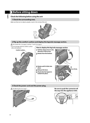 Page 1817
English Before sitting down
Check the following before using the unit
1 Check the surrounding area. 
Make sure there are no objects, people, or pets in the vicinity of the unit.
2 Flip up the comfort cushion and deploy the leg/sole massage section.  
 See Caution No. 3 on page 2, and No. 17 and 18 on page 3.
•  Do not massage with the comfort cushion  still on the backrest.
Comfort cushion
How to deploy the leg/sole massage section
1  Pull the release lever in the direction of the arrow. 
2  Rotate...