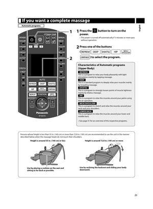 Page 2120
English
 If you want a complete massage
Automatic programs
1
2 1 Press the  button to turn on the 
p o we r.
•  The power is turned off   automatically if 3 minutes or more pass 
without operation. 
2 Press one of the buttons 
(
) to select the program. 
Characteristics of Automatic programs 
(Upper Body)
REFRESH
This is a program to relax your body pleasantly with light 
stimulation mainly by tapping massage.
DEEP
This is a standard program to deeply relax your muscles mainly 
by kneading massage....