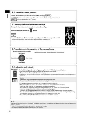 Page 2423
English
Caution
You may not feel the diff  erence in intensity for massage or stretch even if the Back (Intensity) adjustment or Air (Intensity) adjustment 
button is pressed.
•  When the intensity was increased right when the operation has changed.
•  The feeling is diff  erent depending on the person or the position.
4. To repeat the current massage
Contents of current massage action will be repeated by pressing  .
•  The “REPEAT” command may not be accepted when the massage action is changing in...