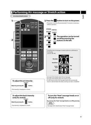 Page 3130
English
 Performing Air massage or Stretch action
Air actions/Stretch actions
2
11 Press the  button to turn on the power.
•  The power is turned off   automatically if 3 minutes or more pass 
without operation. 
2     The operation can be turned on/off   by pressing the 
buttons on the left.
On/off   for the air massage or stretch action be confi  rmed on 
the display. 
(Lit: On, Off   :  O ff  )
Shoulder
Hand/Arm Lower back
Leg/Foot Hip
Leg Chest
•  See page 33 for details about the air massage. 
•...