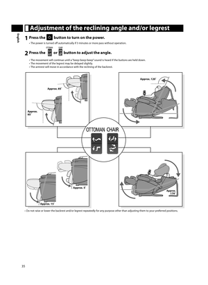 Page 3635
English Adjustment of the reclining angle and/or legrest
1 Press the  button to turn on the power.
•  The power is turned off   automatically if 3 minutes or more pass without operation. 
2 Press the  or  button to adjust the angle.
•  The movement will continue until a “beep-beep-beep” sound is heard if the buttons are held down.
•  The movement of the legrest may be delayed slightly.
•  The armrest will move in accordance with the reclining of the backrest. 
Approx. 120˚
Approx. 170˚
Approx. 5˚...