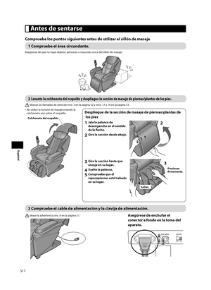 Page 18S17
Español
 Antes de sentarse
Compruebe los puntos siguientes antes de utilizar el sillón de masaje
1 Compruebe el área circundante. 
Asegúrese de que no haya objetos, personas o mascotas cerca del sillón de masaje.
2 Levante la colchoneta del respaldo y despliegue la sección de masaje de pie\
rnas/plantas de los pies.  
 Véanse las llamadas de atención nro. 3 en la página S2 y nros. 17 y 18 en la página S3.
•  No utilice la función de masaje estando la  colchoneta aún sobre el respaldo.
Colchoneta del...