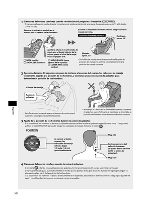 Page 22S21
Español
1  El escaneo del cuerpo comienza cuando se selecciona el programa. (Parpadea ).
•  El escaneo del cuerpo puede detectar correctamente estaturas dentro de una gama de aproximadamente 55 a 72,8 pulg. (140 a 185 cm).
1
2
3
4
Siéntese lo más atrás posible en el 
asiento, con la cabeza en la almohada.
Ajuste la altura de la almohada de 
modo que el borde inferior de la 
misma quede al nivel de la oreja.
Véase la página S19.
1 NECK (cuello)2  SHOULDER (hombro)
3 MIDDLE BACK (zona 
central de la...