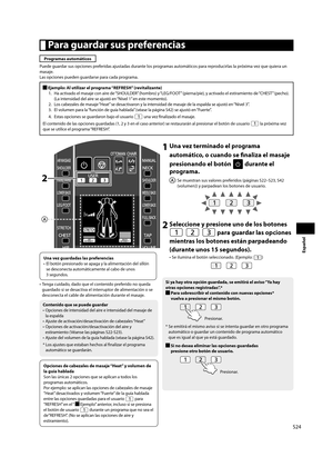 Page 25S24
Español
1 Una vez terminado el programa automático, o cuando se fi  naliza el masaje 
presionando el botón 
 durante el 
programa. 
:  Se muestran sus valores preferidos (páginas S22–S23, S42 
(volumen)) y parpadean los botones de usuario.
2 Seleccione y presione uno de los botones 
 para guardar las opciones 
mientras los botones están parpadeando 
(durante unos 15 segundos). 
•  Se ilumina el botón seleccionado. (Ejemplo: )
  Para guardar sus preferencias
Programas automáticos
Puede guardar sus...