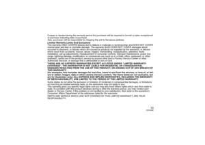 Page 1313
VQT2U00
If repair is needed during the warranty period the purchaser will be required to furnish a sales receipt/proof 
of purchase indicating date of purchase.
Also, purchaser will be responsible for shipping the unit to the above address.
Limited Warranty Limits And Exclusions
This warranty ONLY COVERS failures due to defects in materials or workmanship, and DOES NOT COVER 
normal wear and tear or cosmetic damage. The warranty ALSO DOES NOT COVER damages which 
occurred in shipment, or failures...