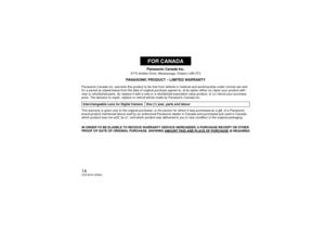 Page 1414VQT4G74 (ENG)
Panasonic Canada Inc.
5770 Ambler Drive, Mississauga, Ontario L4W 2T3
PANASONIC PRODUCT – LIMITED WARRANTY
Panasonic Canada Inc. warrants this product to be free from defects in material and workmanship under normal use and 
for a period as stated below from the date of original purchase agrees to, at its option either (a) repair your product with 
new or refurbished parts, (b) replace it with a new or a refurbished equivalent value product, or (c) refund your purchase 
price. The...