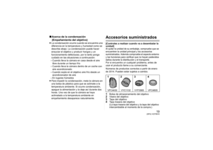 Page 1919
(SPA) VQT5E43
∫Acerca de la condensación 
(Empañamiento del objetivo)≥La condensación ocurre cuando se encuentra una 
diferencia en la temperatura y humedad como se 
describe abajo. La condensación puede hacer 
ensuciar el objetivo y producir hongos y un 
funcionamiento defectuoso, por lo tanto ponga 
cuidado en las situaciones a continuación:
– Cuando lleva la cámara en casa desde el aire  libre durante un tiempo frío
– Cuando lleva la cámara dentro de un coche con 
aire acondicionado
– Cuando sopla...