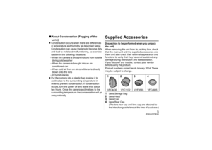 Page 55
(ENG) VQT5E43
∫About Condensation (Fogging of the 
Lens)≥Condensation occurs when there are differences 
in temperature and humidity as described below. 
Condensation can cause the lens to become dirty 
and lead to mold and malfunctioning, so exercise 
caution in the following situations:
– When the camera is brought indoors from outside 
during cold weather
– When the camera is brought into an air- conditioned car
– When cold air from an air conditioner is directly  blown onto the lens
– In humid...