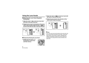 Page 88SQT1298 (ENG)Using the Lens Hoods∫Attaching the Lens Hood (Supplied 
Accessory)1Align the mark  A ( ) on the lens hood with 
the mark on the tip of the lens.2Rotate the lens hood in the direction of the arrow 
until it clicks and then align the mark 
B ( ) on 
the lens hood with the mark on the tip of the lens.
∫Temporarily Storing the Lens Hood1Rotate the lens hood  C in 
the direction of the arrow 
and then remove.
2Align the mark  B ( ) on the lens hood with 
the mark on the tip of the lens.3Rotate...